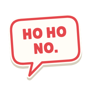 Clac con forma de un bocadillo de cómic y el texto «HO HO NO.»