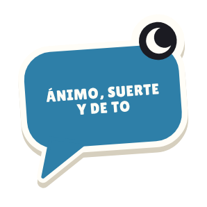 Clac con forma de un bocadillo de chat y el texto «ÁNIMO, SUERTE Y DE TO»
