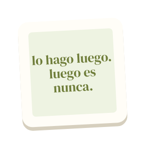 Clac con forma de una cita escrita a mano y el texto «lo hago luego. luego es nunca.»