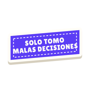 Clac con forma de una etiqueta y el texto «SOLO TOMO MALAS DECISIONES»