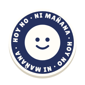 Clac con forma de una insignia redonda y el texto «HOY NO · NI MAÑANA»