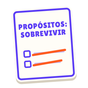 Clac con forma de una lista tachada y el texto «PROPÓSITOS: SOBREVIVIR»